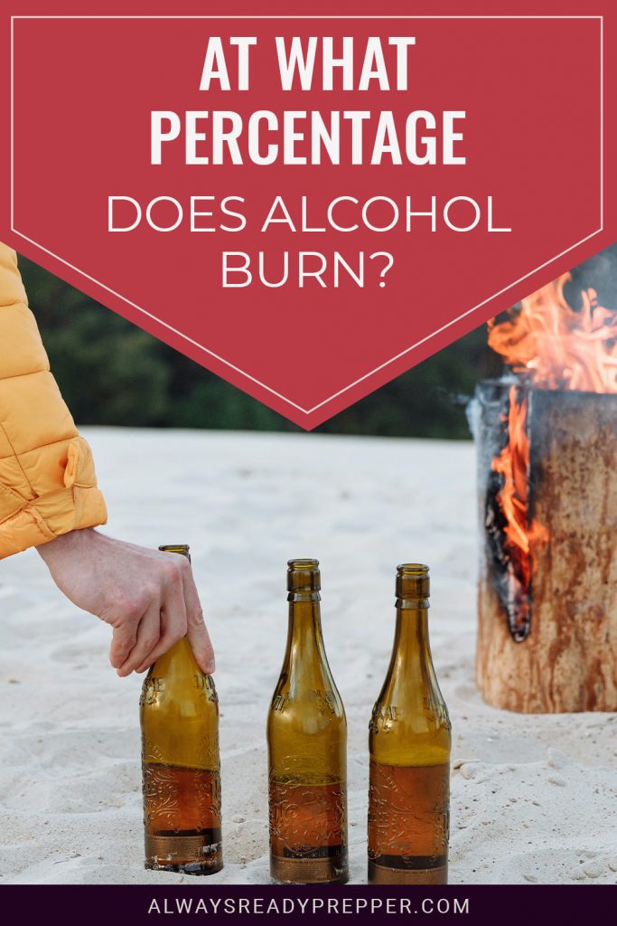 At What Percentage Does Alcohol Burn? Always Ready Prepper