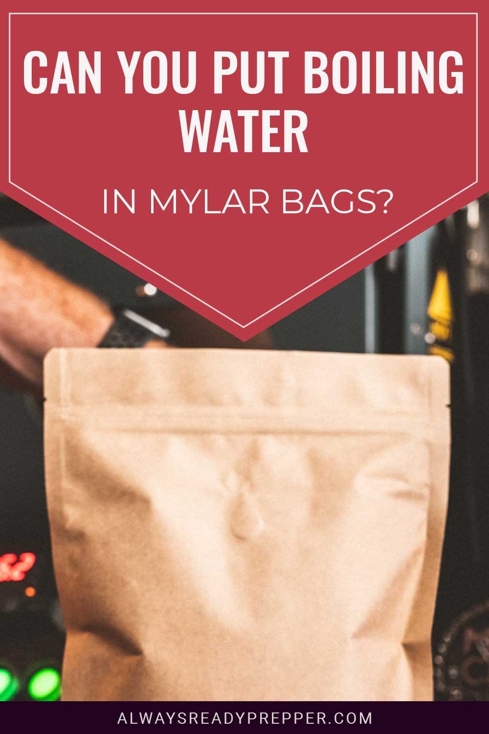 A brown mylar bag - Can You Put Boiling Water In it?