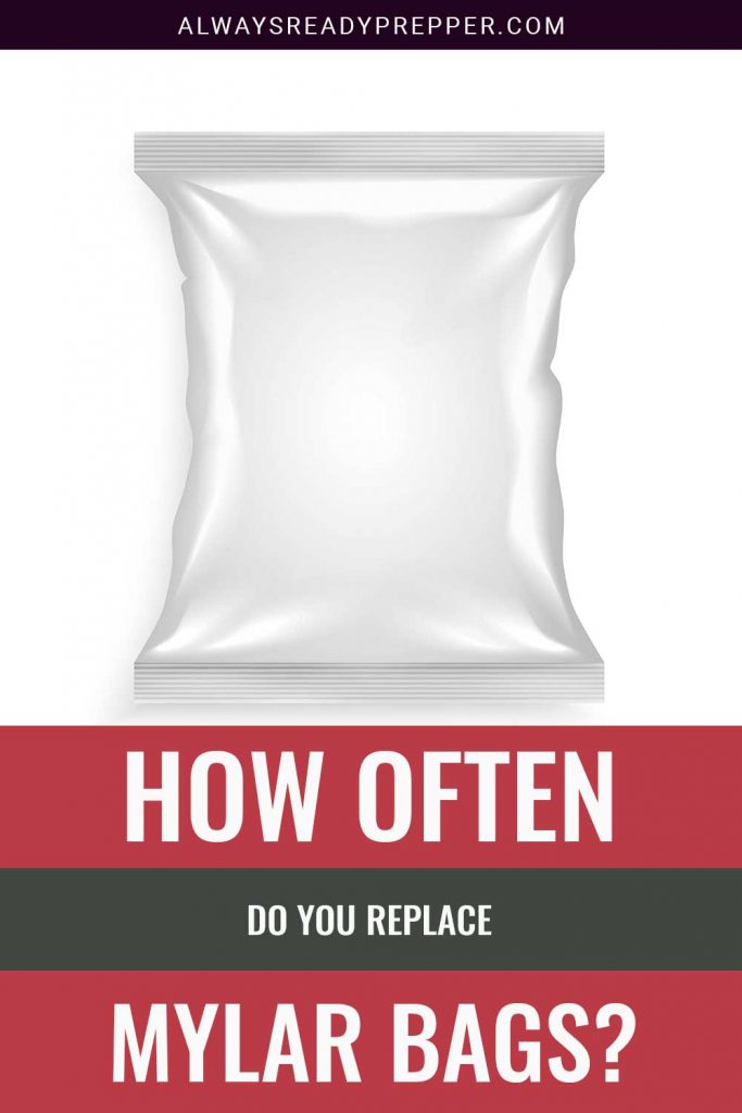 How Often Do You Replace Mylar Bags? Always Ready Prepper
